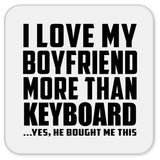 I Love My Boyfriend More Than Keyboard - Drink Coaster