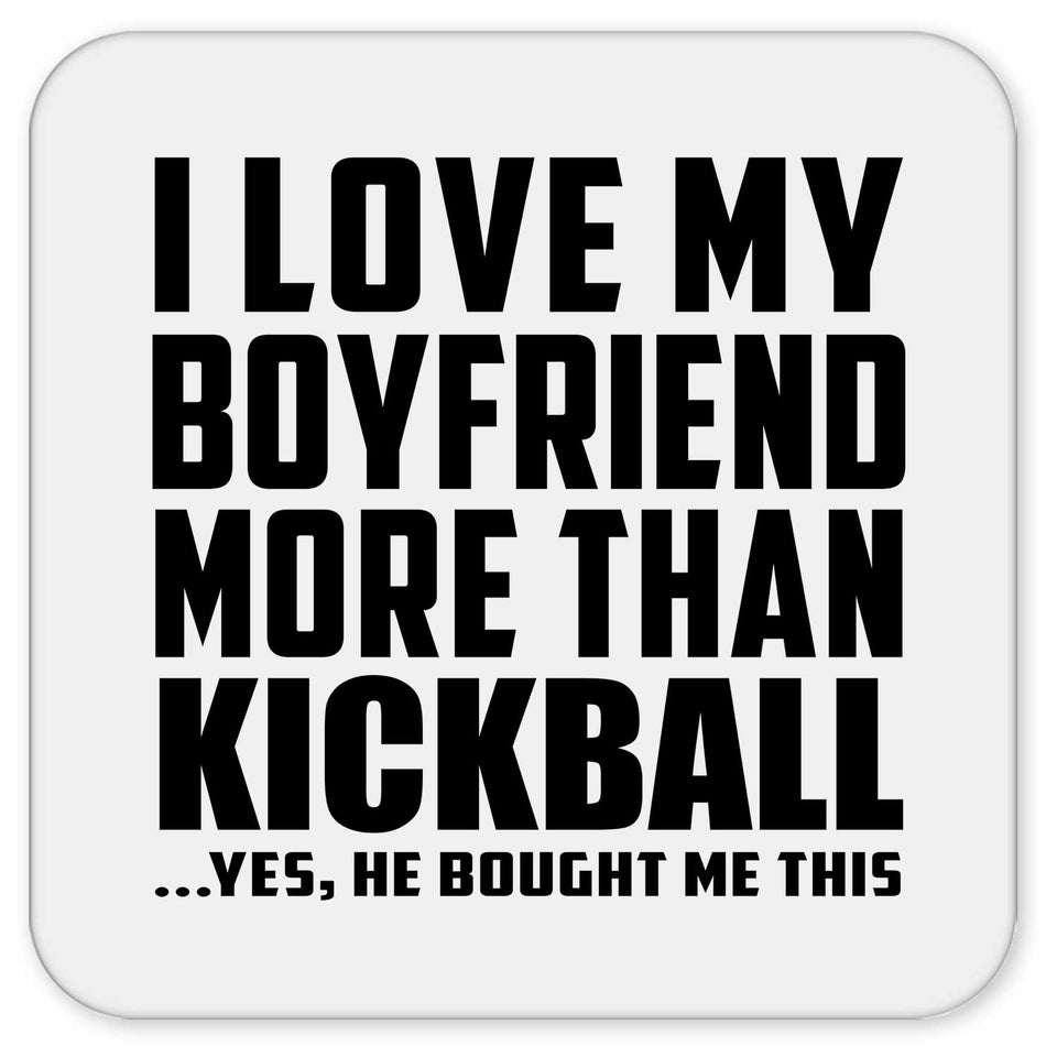 I Love My Boyfriend More Than Kickball - Drink Coaster