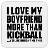 I Love My Boyfriend More Than Kickball - Drink Coaster