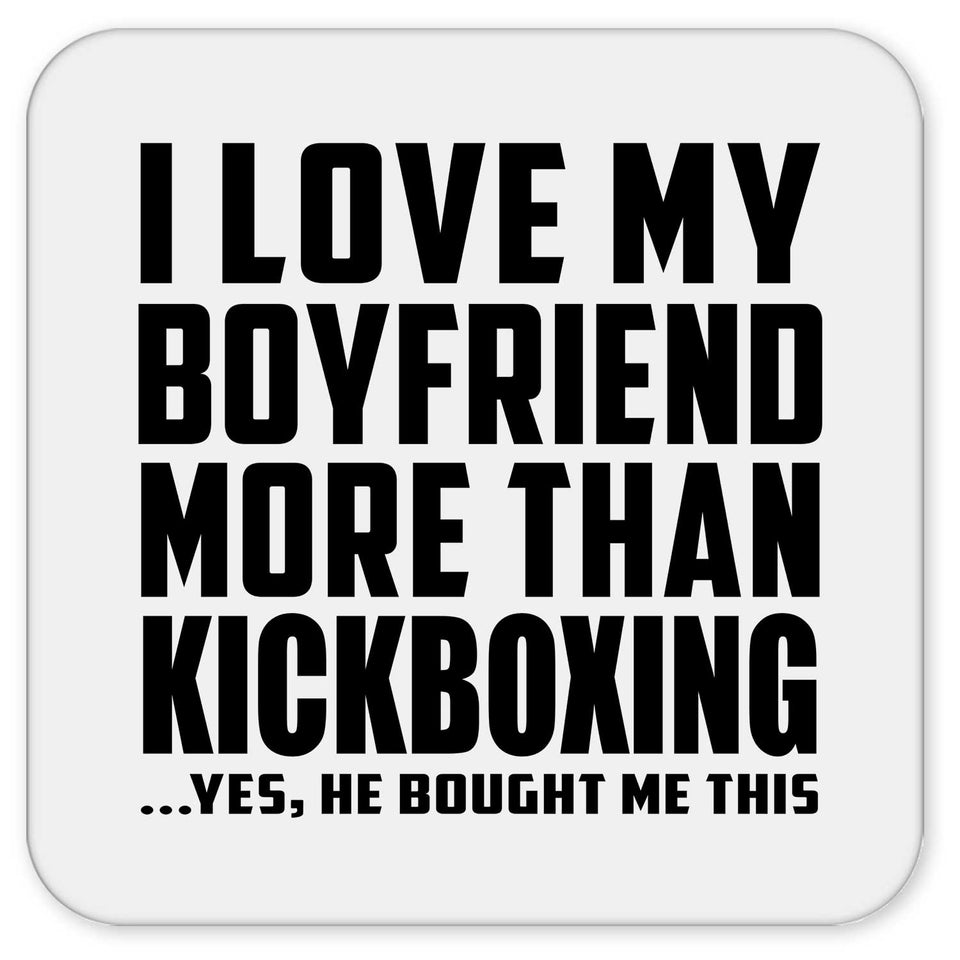 I Love My Boyfriend More Than Kickboxing - Drink Coaster