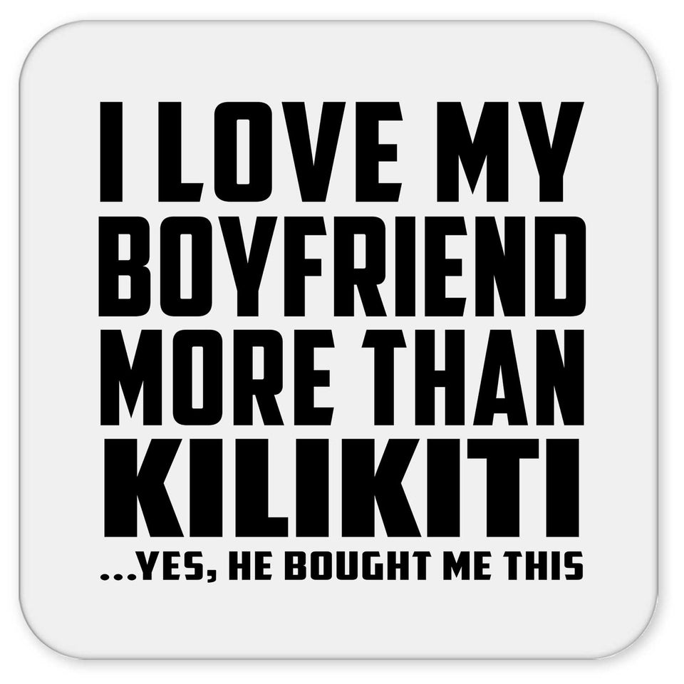I Love My Boyfriend More Than Kilikiti - Drink Coaster