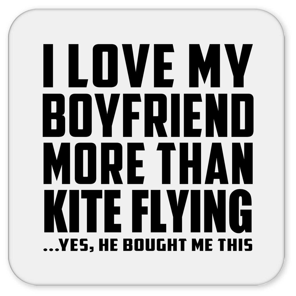 I Love My Boyfriend More Than Kite Flying - Drink Coaster