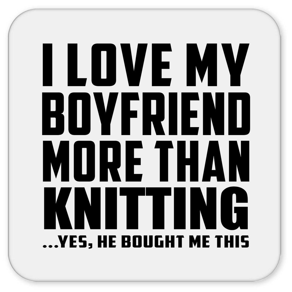 I Love My Boyfriend More Than Knitting - Drink Coaster