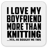 I Love My Boyfriend More Than Knitting - Drink Coaster