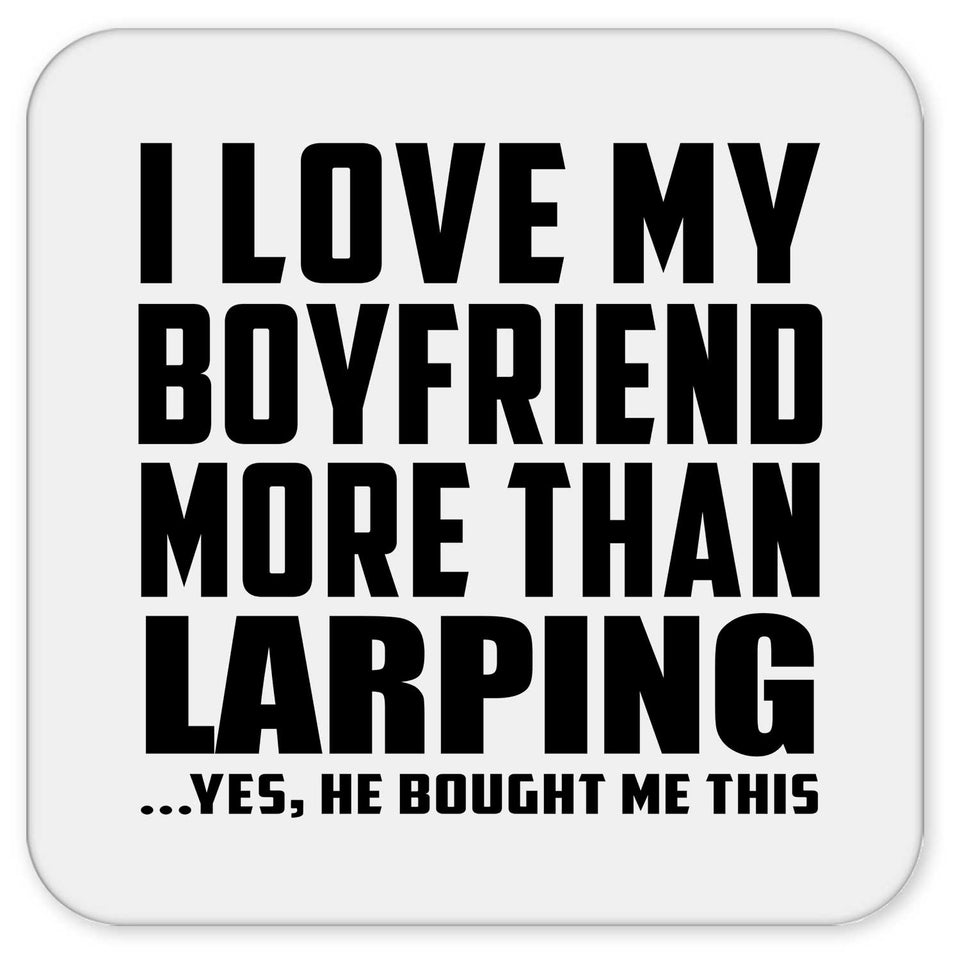 I Love My Boyfriend More Than Larping - Drink Coaster