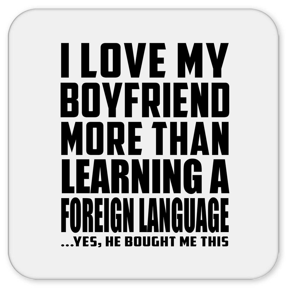 I Love My Boyfriend More Than Learning A Foreign Language - Drink Coaster