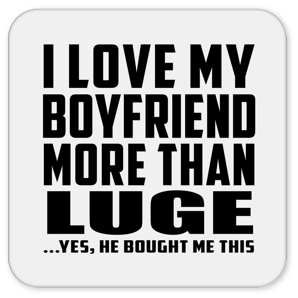 I Love My Boyfriend More Than Luge - Drink Coaster