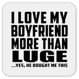 I Love My Boyfriend More Than Luge - Drink Coaster