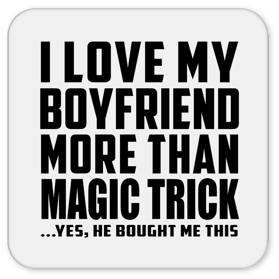 I Love My Boyfriend More Than Magic Trick - Drink Coaster