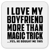 I Love My Boyfriend More Than Magic Trick - Drink Coaster