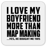 I Love My Boyfriend More Than Map Making - Drink Coaster
