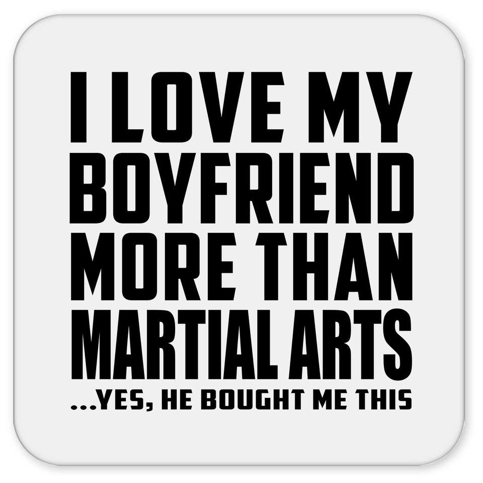 I Love My Boyfriend More Than Martial Arts - Drink Coaster