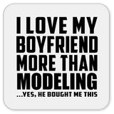 I Love My Boyfriend More Than Modeling - Drink Coaster