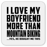 I Love My Boyfriend More Than Mountain Biking - Drink Coaster