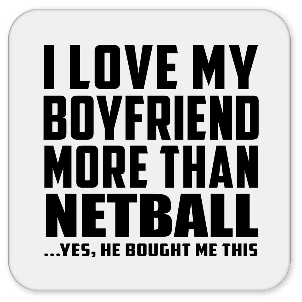 I Love My Boyfriend More Than Netball - Drink Coaster