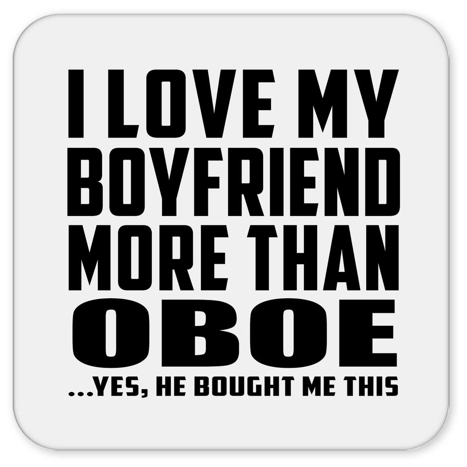 I Love My Boyfriend More Than Oboe - Drink Coaster