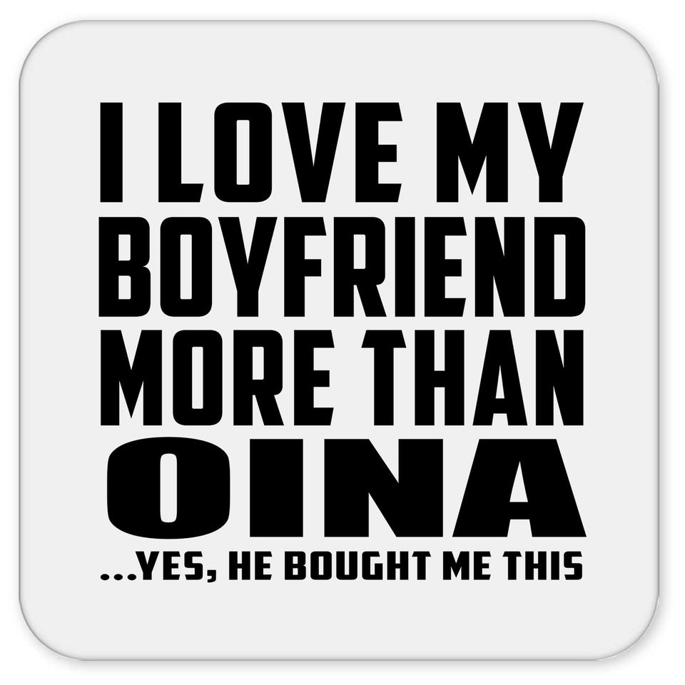 I Love My Boyfriend More Than Oina - Drink Coaster