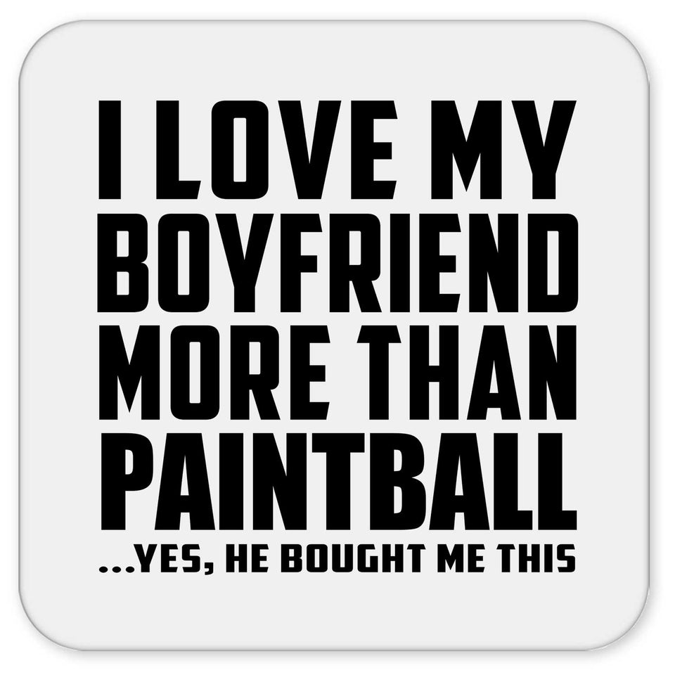 I Love My Boyfriend More Than Paintball - Drink Coaster