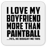 I Love My Boyfriend More Than Paintball - Drink Coaster