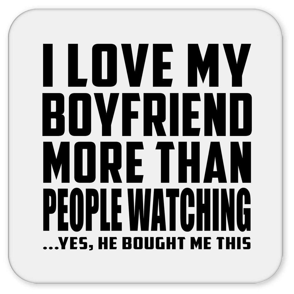 I Love My Boyfriend More Than People Watching - Drink Coaster