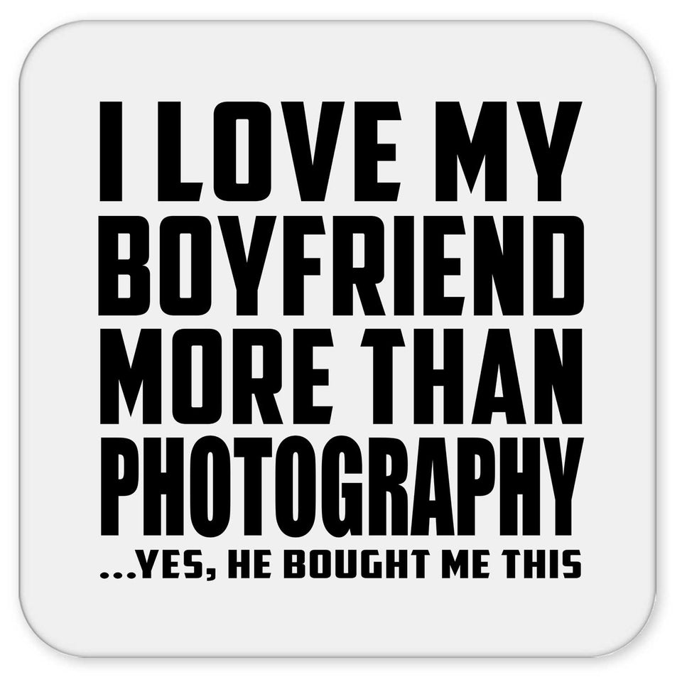 I Love My Boyfriend More Than Photography - Drink Coaster