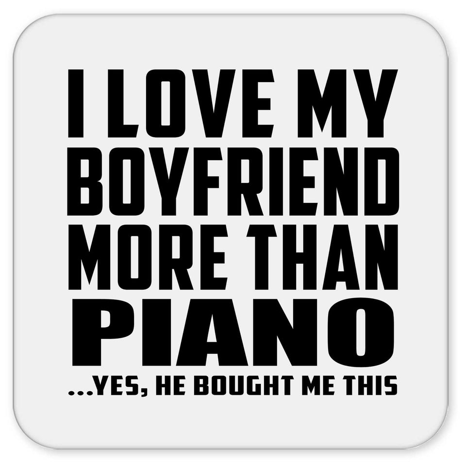 I Love My Boyfriend More Than Piano - Drink Coaster