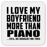 I Love My Boyfriend More Than Piano - Drink Coaster