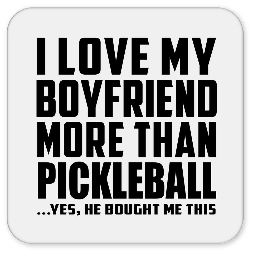 I Love My Boyfriend More Than Pickleball - Drink Coaster