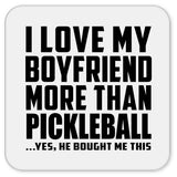 I Love My Boyfriend More Than Pickleball - Drink Coaster