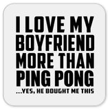 I Love My Boyfriend More Than Ping Pong - Drink Coaster