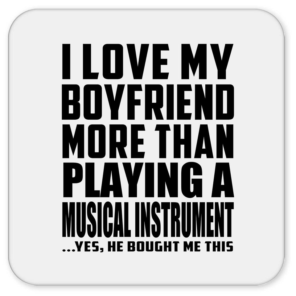I Love My Boyfriend More Than Playing A Musical Instrument - Drink Coaster