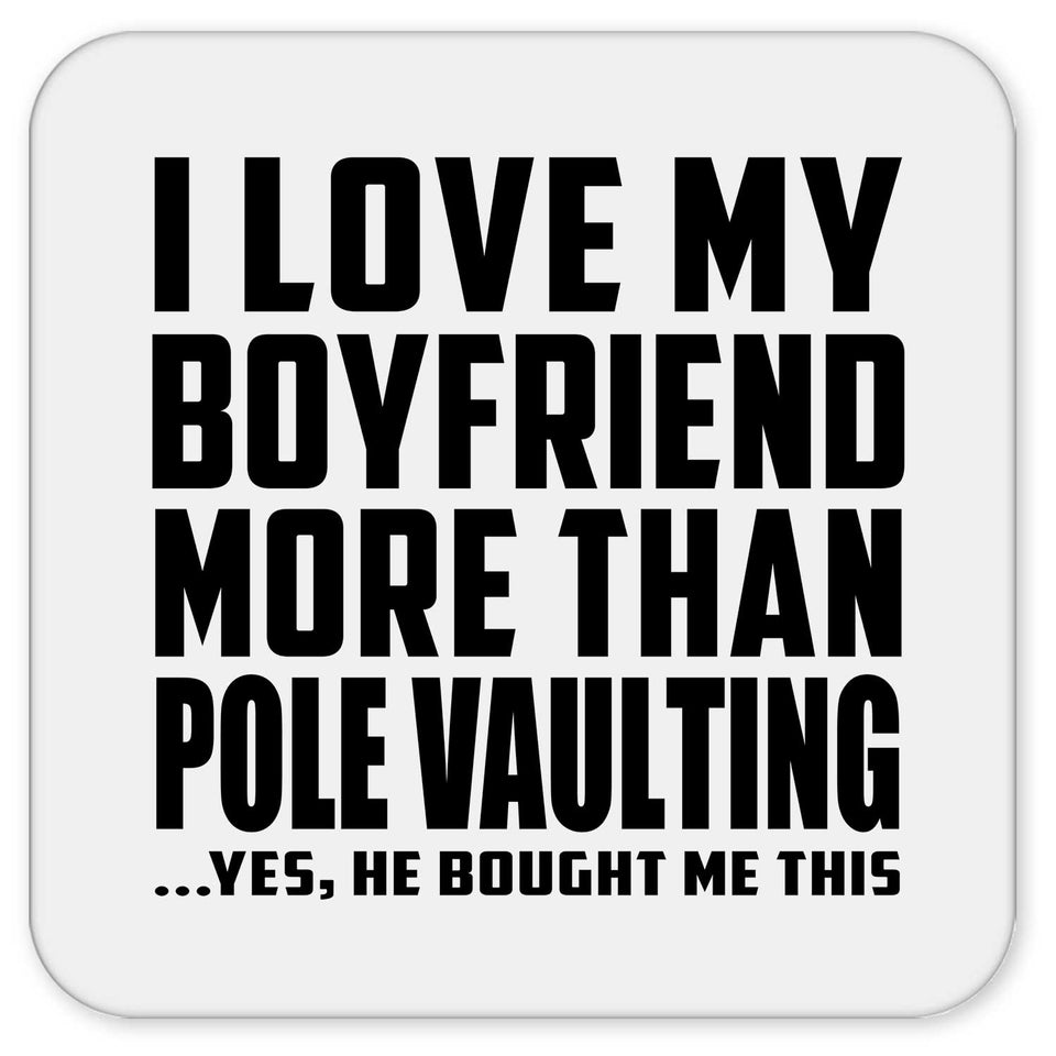 I Love My Boyfriend More Than Pole Vaulting - Drink Coaster