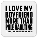 I Love My Boyfriend More Than Pole Vaulting - Drink Coaster
