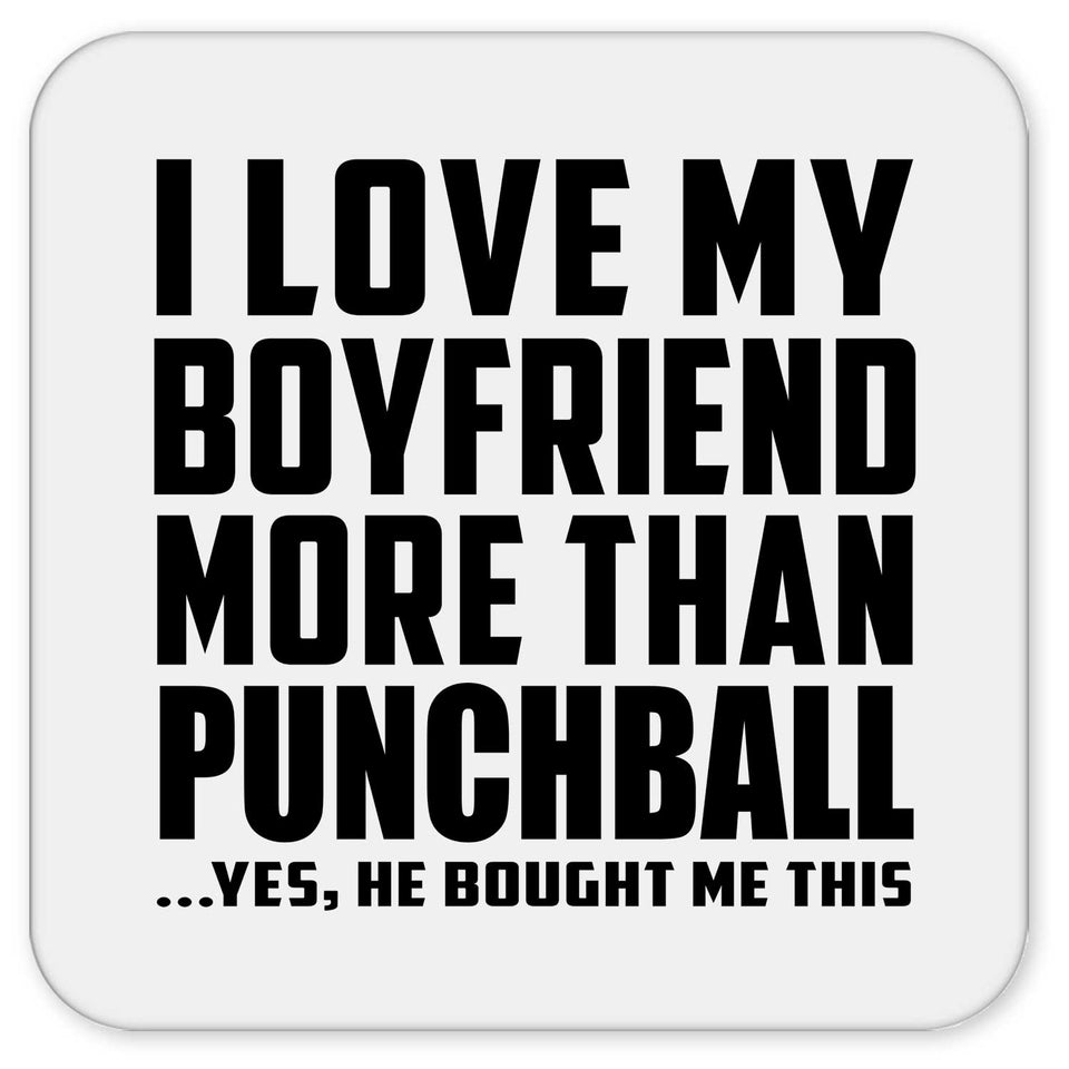 I Love My Boyfriend More Than Punchball - Drink Coaster