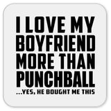 I Love My Boyfriend More Than Punchball - Drink Coaster