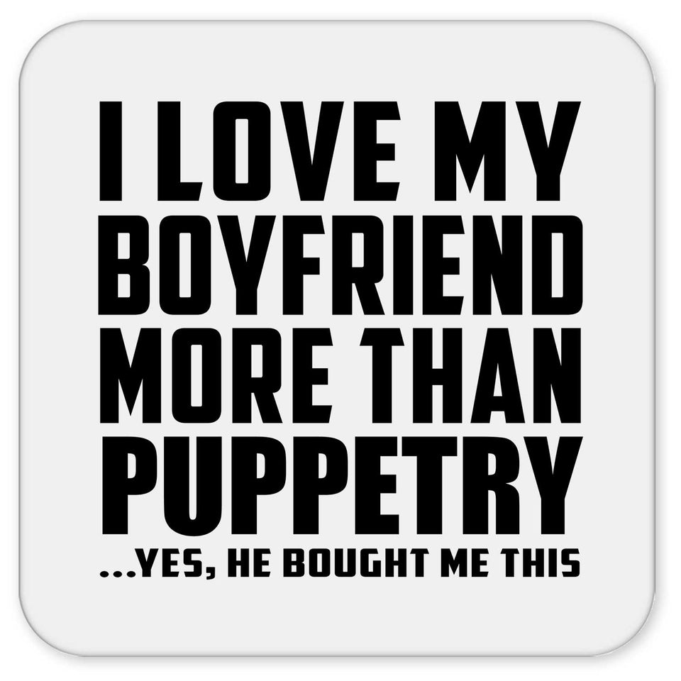 I Love My Boyfriend More Than Puppetry - Drink Coaster