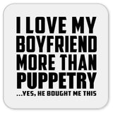 I Love My Boyfriend More Than Puppetry - Drink Coaster