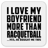 I Love My Boyfriend More Than Racquetball - Drink Coaster
