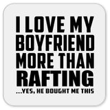 I Love My Boyfriend More Than Rafting - Drink Coaster