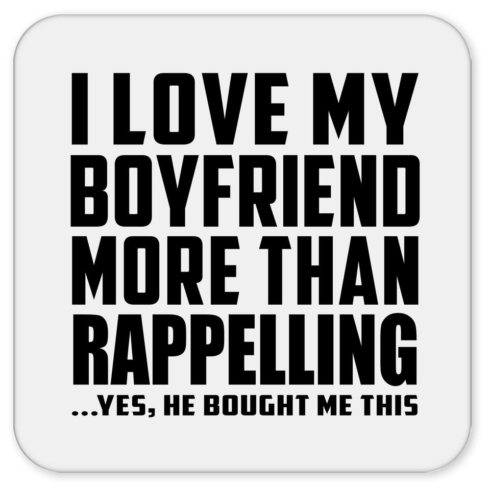 I Love My Boyfriend More Than Rappelling - Drink Coaster