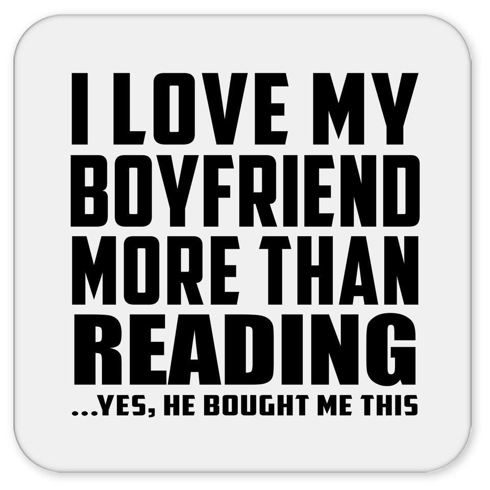 I Love My Boyfriend More Than Reading - Drink Coaster