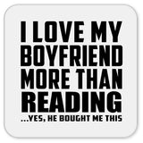 I Love My Boyfriend More Than Reading - Drink Coaster