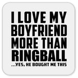 I Love My Boyfriend More Than Ringball - Drink Coaster