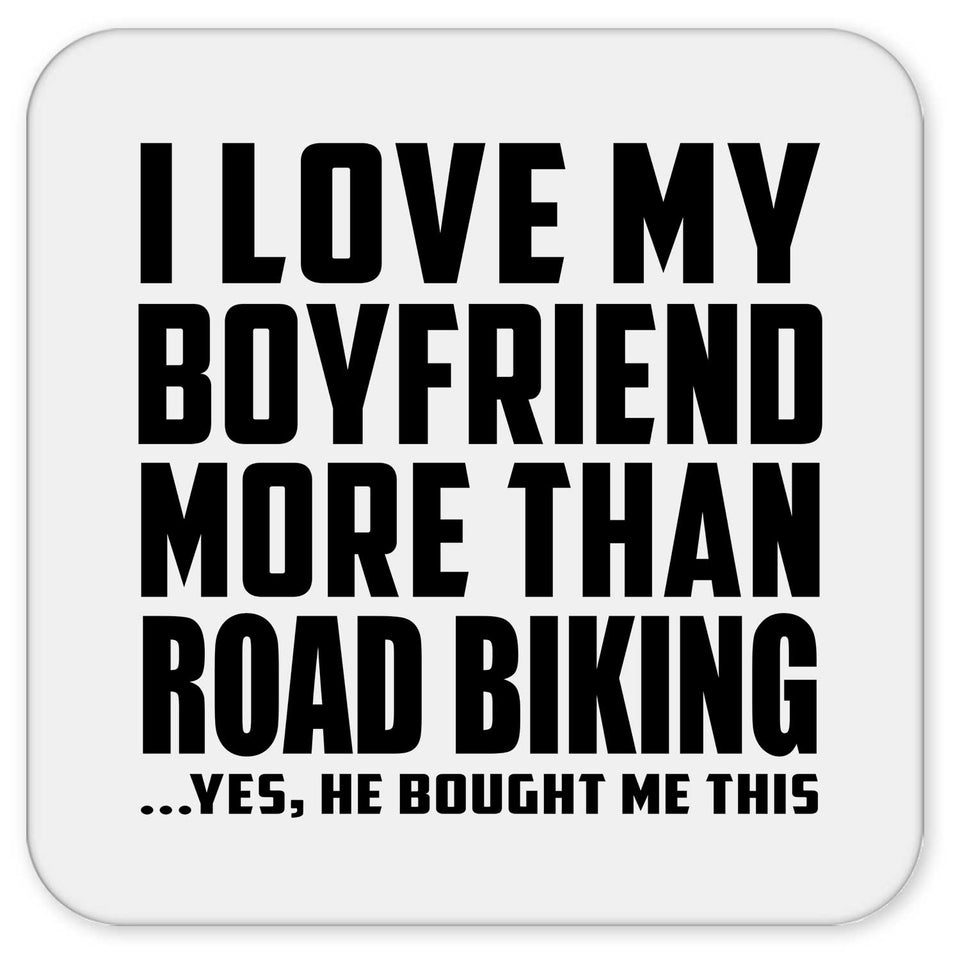 I Love My Boyfriend More Than Road Biking - Drink Coaster