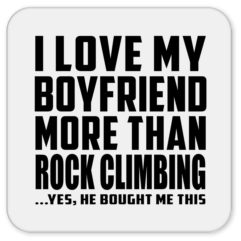 I Love My Boyfriend More Than Rock Climbing - Drink Coaster