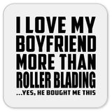 I Love My Boyfriend More Than Roller Blading - Drink Coaster