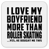 I Love My Boyfriend More Than Roller Skating - Drink Coaster