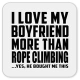 I Love My Boyfriend More Than Rope Climbing - Drink Coaster