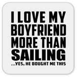 I Love My Boyfriend More Than Sailing - Drink Coaster