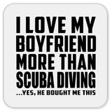 I Love My Boyfriend More Than Scuba Diving - Drink Coaster